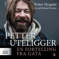 Petter uteligger - En fortelling fra gata - Petter Nyquist