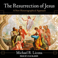 The Resurrection of Jesus: A New Historiographical Approach - Michael R. Licona