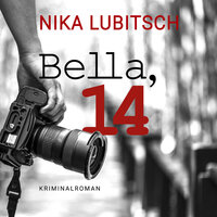 Bella, 14 (ungekürzt) - Nika Lubitsch