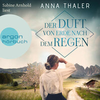 Der Duft von Erde nach dem Regen: Die Südtirol Saga - Anna Thaler