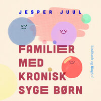 Familier med kronisk syge børn - Jesper Juul