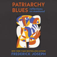 Patriarchy Blues: Reflections on Manhood - Frederick Joseph