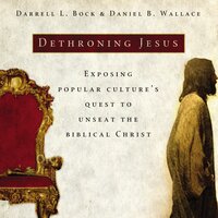Dethroning Jesus: Exposing Popular Culture's Quest to Unseat the Biblical Christ - Darrell L Bock, Daniel B. Wallace