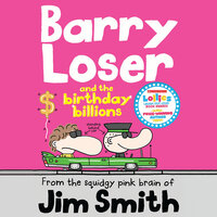Barry Loser and the birthday billions - Jim Smith