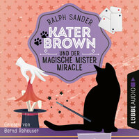 Kater Brown und der Magische Mister Miracle: Ein Kater Brown-Krimi - Ralph Sander