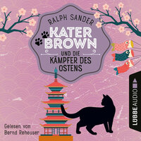 Kater Brown und die Kämpfer des Ostens: Ein Kater Brown-Krimi - Ralph Sander