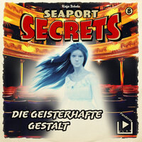 Seaport Secrets 8: Die geisterhafte Gestalt - Katja Behnke