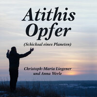 Atithis Opfer: Schicksal eines Planeten - Christoph-Maria Liegener