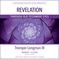 Revelation Through Old Testament Eyes - Tremper Longman III