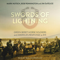 Swords of Lightning: Green Beret Horse Soldiers and America's Response to 9/11 - Jim Defelice, Bob Pennington, Mark Nutsch