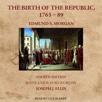 The Birth of the Republic, 1763-89: Fourth Edition - Edmund S. Morgan