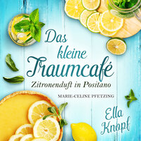 Das kleine TraumCafé: Zitronenduft in Positano - Ella Knopf