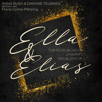 Ella & Elias - Endlich Liebe: - Turteltäubchen umarmt Problemtyp - Anna Rush, Daphne Teubner