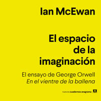 El espacio de la imaginación: El ensayo de George Orwell «En el vientre de la ballena» - Ian McEwan