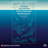 Den lodande människan : havet, djupet och nyfikenheten: Havet, djupet och nyfikenheten - Patrik Svensson