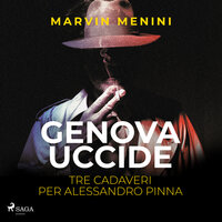 Genova uccide - Tre cadaveri per Alessandro Pinna - Marvin Menini
