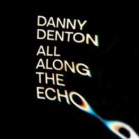 All Along the Echo - Danny Denton