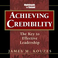 Achieving Credibility: The Key to Effective Leadership - James M. Kouzes