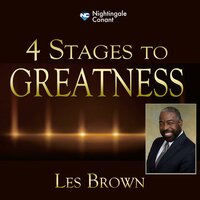 4 Stages to Greatness - Les Brown