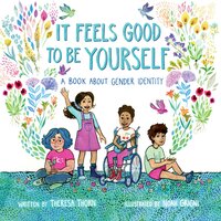 It Feels Good to be Yourself: A Book About Gender Identity - Theresa Thorn