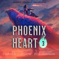 Phoenix Heart: Season 2, Episode 3: "Endless Dawn" - Sarah K. L. Wilson