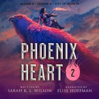 Phoenix Heart: Season 2, Episode 2: "City of Secrets" - Sarah K. L. Wilson