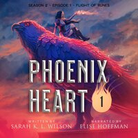 Phoenix Heart: Season 2, Episode 1: Flight of Runes - Sarah K. L. Wilson
