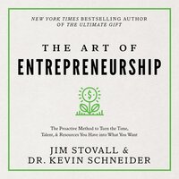 The Art of Entrepreneurship: The proactive method to turn the time, talent and resources you have into what you want - Jim Stovall, Dr. Kevin Schneider