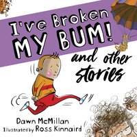 I've Broken My Bum! and other stories - Dawn McMillan