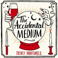 The Accidental Medium - Tracy Whitwell