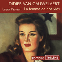 La femme de nos vies - Didier van Cauwelaert