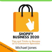 Shopify Business 2020: Tips and Tricks to Become an E-Commerce Specialist - Michael Jones