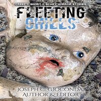 Fleeting Chills: Weird, Creepy, Short and Scary Horror Stories - Joseph C. Gioconda