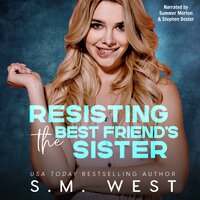 Resisting the Best Friend's Sister - S.M. West