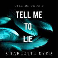 Tell Me to Lie - Charlotte Byrd