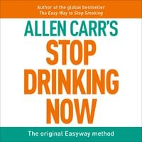 Stop Drinking Now: The original Easyway method - Allen Carr