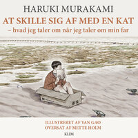 At skille sig af med en kat: – hvad jeg taler om når jeg taler om min far - Haruki Murakami