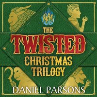 Twisted Christmas Trilogy Boxed Set (Complete Series, The: Books 1-3): A Dark Fantasy Boxed Set - Daniel Parsons