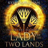Lady of the Two Lands: The Amarna Age #5 - Kylie Quillinan