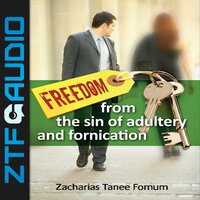 Freedom From The Sin of Adultery And Fornication - Zacharias Tanee Fomum