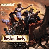Boston Jacky: Being an Account of the Further Adventures of Jacky Faber, Taking Care of Business - L.A. Meyer