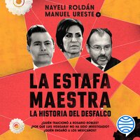 La estafa maestra: La historia del desfalco - Nayeli Roldán Sánchez, Manuel Ureste Cava