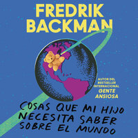Cosas que mi hijo necesita saber sobre el mundo - Fredrik Backman