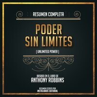 Resumen Completo: Poder Sin Limites (Unlimited Power) - Basado En El Libro De Anthony Robbins