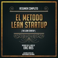 Resumen Extendido: El Metodo Lean Startup (The Lean Startup) - Basado En El Libro De Eric Ries - Instalibros Editorial