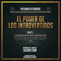 Resumen Extendido: El Poder De Los Introvertidos (Quiet) - Basado En El Libro De Susan Cain - Instalibros Editorial