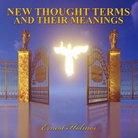 New Thought Terms and Their Meanings - Ernest Holmes