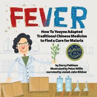 FEVER: How Tu Youyou Adapted Traditional Chinese Medicine to Find a Cure for Malaria - Darcy Pattison