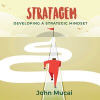 Stratagem: Developing a Strategic Mindset - John Mucai