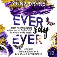 Ever say Ever: Einen Augenaufschlag später - Yuna Drake